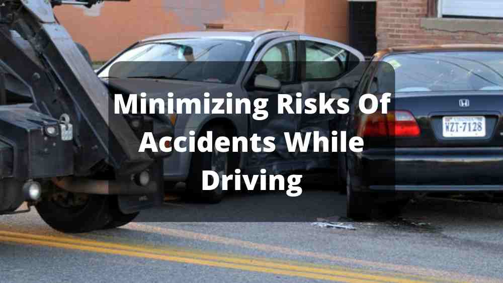 Minimizing Risks Of Accidents Whereas Driving